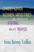 Christ Gives Women Ministries & Not Fasting But Prayer