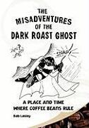 Misadventures of the Dark Roast Ghost