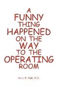 A Funny Thing Happened on the Way to the Operating Room