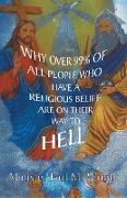 Why over 99% of all People Who Have a Religious Belief Are On Their Way to Hell