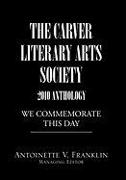 THE CARVER LITERARY ARTS SOCIETY 2010 ANTHOLOGY