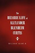 The Bizarre Life of Alexander Blenheim Curtis