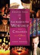 Creative Ideas for Sacramental Worship with Children: With CD ROM [With CDROM]