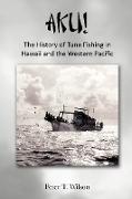 AKU! The History of Tuna Fishing in Hawaii and the Western Pacific