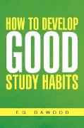 How to Develop Good Study Habits