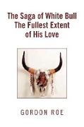 The Saga of White Bull the Fullest Extent of His Love