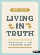 Living in Truth - Bible Study Book: Confident Conversation in a Conflicted Culture