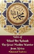 Tales of Bilaal Ibn Rabaah the Great Muslim Warrior from Africa