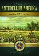 The World of Antebellum America [2 Volumes]: A Daily Life Encyclopedia