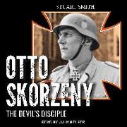 Otto Skorzeny: The Devilâ (Tm)S Disciple