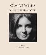 Claire Wilks: What the Hand Sees