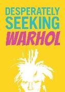 Desperately Seeking Warhol