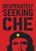 Desperately Seeking Che
