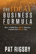 The Ideal Business Formula: How to Build Your Ideal Business Around Your Ideal Life
