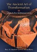 The Ancient Art of Transformation: Case Studies from Mediterranean Contexts
