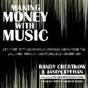 Making Money with Music: Generate Over 100 Revenue Streams, Grow Your Fan Base, and Thrive in Today's Music Environment