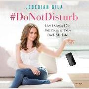 #donotdisturb: How I Ghosted My Cell Phone to Take Back My Life