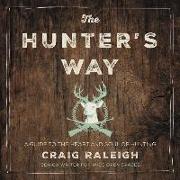 The Hunter's Way: A Guide to the Heart and Soul of Hunting