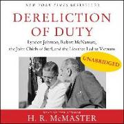 Dereliction of Duty: Johnson, McNamara, the Joint Chiefs of Staff, and the Lies That Led to Vietnam