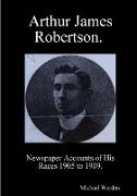 Arthur James Robertson. Newspaper Accounts of His Races 1905 to 1909