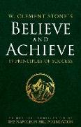 W. Clement Stone's Believe and Achieve: 17 Principles of Success