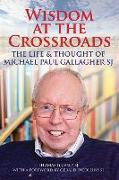Wisdom at the Crossroads: The Life and Thought of Michael Paul Gallagher