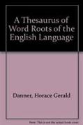 A Thesaurus of Word Roots of the English Language