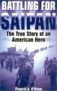 Battle for Saipan: the True Story of an American Hero