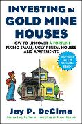 Investing in Gold Mine Houses: How to Uncover a Fortune Fixing Small Ugly Houses and Apartments