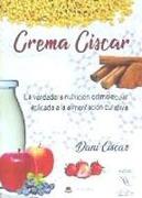 La crema Ciscar : la verdadera nutrición ortomolecular aplicada a la alimentación curativa