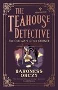 The Old Man in the Corner: The Teahouse Detective: Volume 1