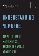 Understanding Numbers: Simplify life's mathematics. Decode the world around you