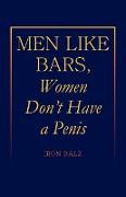 Men Like Bars, Women Don't Have a Penis