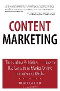 Content Marketing: Think Like a Publisher - How to Use Content to Market Online and in Social Media