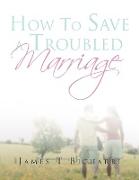 How To Save A Troubled Marriage