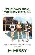 The Bad Boy, the Sissy Maid, Five