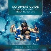 SKYDIVERS GUIDE TO RELIGION AND THE MEANING OF LIFE