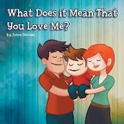 What Does it Mean That You Love Me?