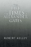 The Life and Times of Alexander Gates