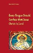 Every Tongue Should Confess that Jesus Christ is Lord