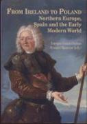 Fron Ireland to Poland : Northern Europe, Spain and the Early Modern World