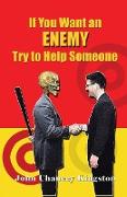 If You Want an Enemy, Try to Help Someone