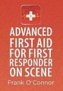 Advanced First Aid for First Responder on Scene