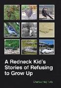 A Redneck Kid's Stories of Refusing to Grow Up