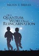 Our Quantum World and Reincarnation