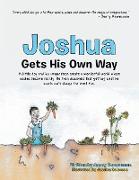 Joshua Gets His Own Way: A Little Boy and His Imagination Create a Wonderful World Where Wishes Become Reality. He Then Discovers That Getting