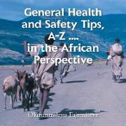 General Health and Safety Tips, A-Z . . . . in the African Perspective
