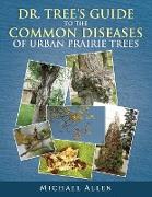 Dr. Tree S Guide to the Common Diseases of Urban Prairie Trees