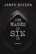 The Wages of Sin Is -----