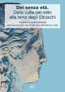 Dèi senza età. Dalla culla del mito alla terra degli Etruschi. Tra antico e contemporaneo alla scoperta del mito di Demetra, Persefone e Ade. Catalogo della mostra (Ferrara, 24 febbraio 2018-24 marzo 2018)